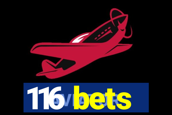 116 bets